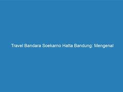 Rute Bandara Soekarno Hatta Ke Bandung